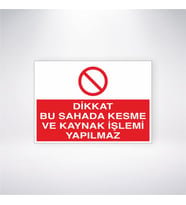 Dikkat Bu Sahada Kesme ve Kaynak İşlemi Yapılmaz 21x28 Arkası Yapışkanlı Levha