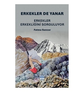 Erkekler de Yanar: Erkekler Erkekliğini Sorguluyor