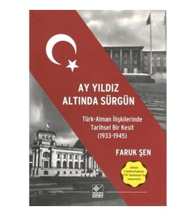 Ay Yıldız Altında Sürgün - Türk Alman İlişkilerinde Tarihsel Bir Kesit (1933-1945)
