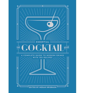 The Essential Cocktail Book: A Complete Guide To Modern Drinks With 150 Recipes (Krem)
