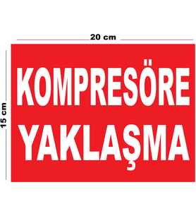 Metal Kompresöre Yaklaşma 15cm x 20cm Uyarı Levhası Yönlendirme Tabelası