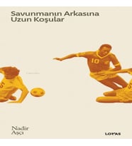 Savunmanın Arkasına Uzun Koşular - Futbol Üzerine Yazılar II