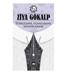 Türkleşmek, İslamlaşmak, Muasırlaşmak