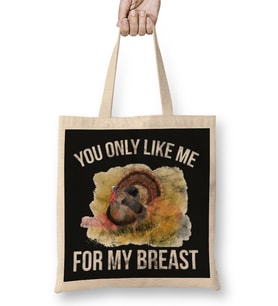 Funny Thanksgiving You Only Like Me For My Breast Bez Çanta Uzun Saplı