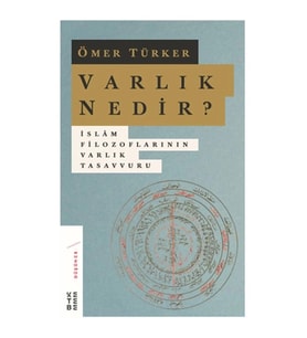 Varlık Nedir? - İslam Filozoflarının Varlık Tasavvuru