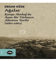 Ağalar: Konya Aladağ'da Ayan Bir Türkmen Ailesinin Tarihi 1680-1880