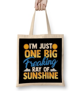 I m Just One Big Freaking Ray Of Sunshine Bez Çanta Uzun Saplı