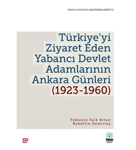Türkiye’yi Ziyaret Eden Yabancı Devlet Adamlarının Ankara Günleri (1923-1960) - Temuçin Faik Ertan & Bahattin Demirtaş