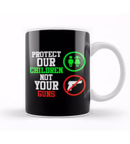 Signs Protect Our Children Not Your Guns Kupa Bardak Porselen