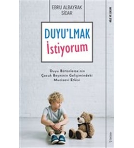 Duyu'lmak İstiyorum - Duyu Bütünleme'nin Çocuk Beyninin Gelişimindeki Mucizevi Etkisi