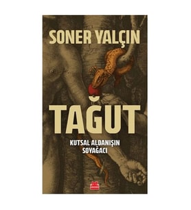 Tağut Kutsal Aldanışın Soyağacı Soner Yalçın Kırmızı Kedi Yayınevi
