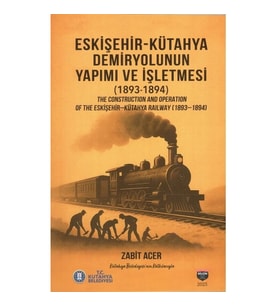 Eskişehir-Kütahya Demiryolunun Yapımı ve İşletmesi (1893-1894)