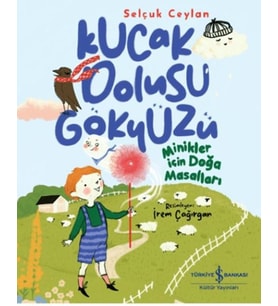 Kucak Dolusu Gökyüzü - Minikler İçin Doğa Masalları