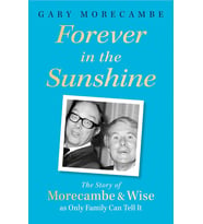 Forever In The Sunshine: The Story Of Morecambe And Wise As Only Family Can Tell It