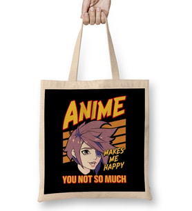 Anime Makes Me Happy You Not So Much Bez Çanta Uzun Saplı