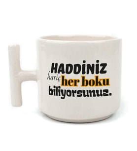 Haddiniz Hariç Her Boku Biliyorsunuz Baskılı Beyaz Kulplu T Kupa