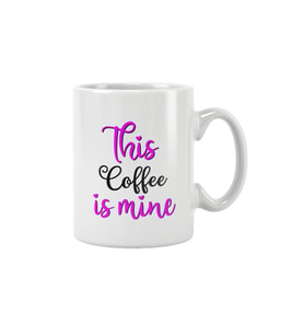 This Coffee Is My Mine Baskılı Kupa Bardak