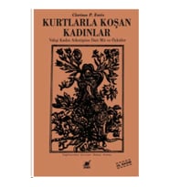 KURTLARLA KOŞAN KADINLAR / VAHŞİ KADIN ARKETİPİNE DAİR MİT VE ÖYKÜLER
