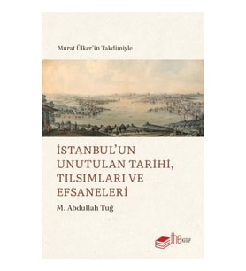 İstanbul’un Unutulan Tarihi, Tılsımları ve Efsaneleri
