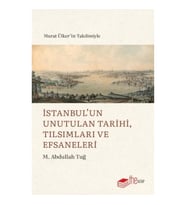 İstanbul’un Unutulan Tarihi, Tılsımları ve Efsaneleri