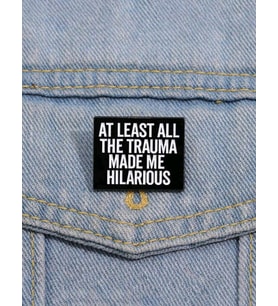 At Least All The Trauma Made Me Hilarıous Yazılı Broş