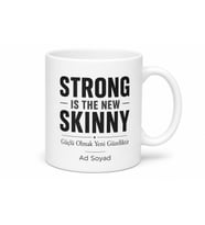 Strong Is The New Skinny Baskılı Güçlü Yeni Zayıftır Kupa Bardak Hediye