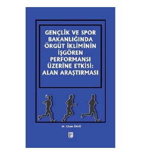 Gençlik ve Spor Bakanlığında Örgüt İkliminin İşgören Performansı Üzerine Etkisi: Alan Araştırması
