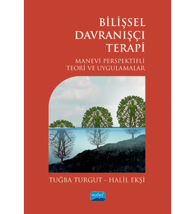 BİLİŞSEL DAVRANIŞÇI TERAPİ - Manevi Perspektifli Teori ve Uygulamalar