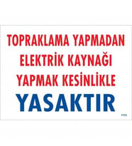 Topraklama Yapmadan Elektrik Kaynağı Yağmak Yasaktır Uyarı Levhası 25X35 Kod:891