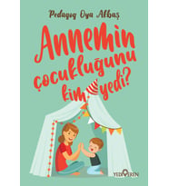 Annemin Çocukluğunu Kim Yedi? - Oya Akbaş - Yediveren Yayınları