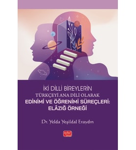 İKİ DİLLİ BİREYLERİN TÜRKÇEYİ ANA DİLİ OLARAK EDİNİMİ VE ÖĞRENİMİ SÜREÇLERİ - Elâzığ Örneği