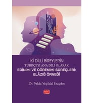 İKİ DİLLİ BİREYLERİN TÜRKÇEYİ ANA DİLİ OLARAK EDİNİMİ VE ÖĞRENİMİ SÜREÇLERİ - Elâzığ Örneği