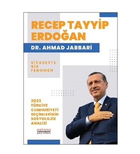 Recep Tayyip Erdoğan Siyasette Bir Fenomen - 2023 Türkiye Cumhuriyeti Seçimlerinin Sosyolojik Analiz