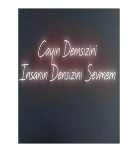 Çayın Demsizini İnsanın Densizini Sevmem Yazılı Neon Tabela