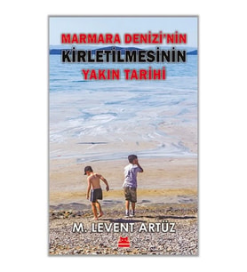 Marmara Denizi’nin Kirletilmesinin Yakın Tarihi