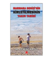 Marmara Denizi’nin Kirletilmesinin Yakın Tarihi