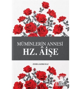 Müminlerin Annesi Hz. Aişe Zehra Korkmaz