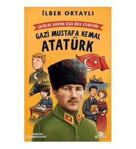 ÇOCUKLAR SORUYOR, İLBER ORTAYLI CEVAPLIYOR: GAZİ MUSTAFA KEMAL ATATÜRK
