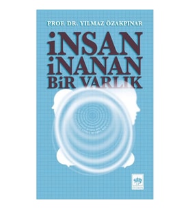 İNSAN İNANAN BİR VARLIK