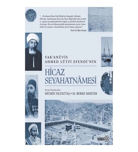 Hicaz Seyahatnamesi - Vak’anüvis Ahmed Lütfi Efendi’nin (Ciltli)