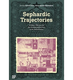 Sephardic Trajectories: Archives, Objects, And The Ottoman Jewish Past In The United States
