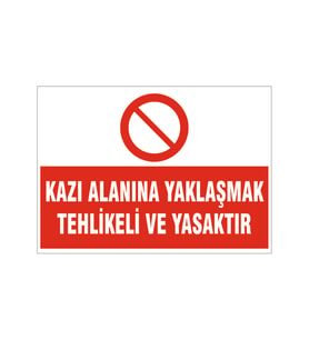 Kazı alanına yaklaşmak yasaktır, isg uyarı levhası
