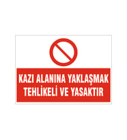 Kazı alanına yaklaşmak yasaktır, isg uyarı levhası