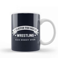 I Watch Too Much Wrestling Said Nobody Ever Kupa Bardak Porselen