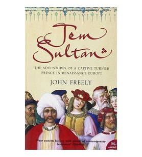 Jem Sultan: The Adventures of a Captive Turkish Prince in Renaissance Europe