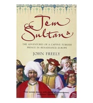 Jem Sultan: The Adventures of a Captive Turkish Prince in Renaissance Europe