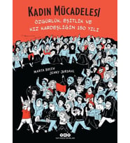 Kadın Mücadelesi - Özgürlük, Eşitlik Ve Kız Kardeşliğin 150 Yılı