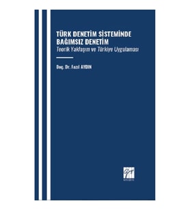 Türk Denetim Sisteminde Bağımsız Denetim Teorik Yaklaşım ve Türkiye Uygulaması
