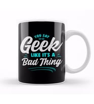 Cute You Say Geek Like It's a Bad Thing Geeky Nerd Kupa Bardak Porselen