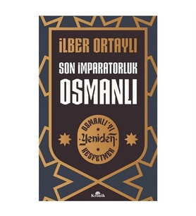 Son İmparatorluk Osmanlı - Osmanlı'yı Yeniden Keşfetmek İlber Ortaylı Kronik Kitap